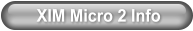 XIM Micro 2 Info