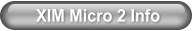 XIM Micro 2 Info